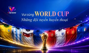 Các đội tuyển huyền thoại từng xuất hiện trong “Thử Tài World Cup”